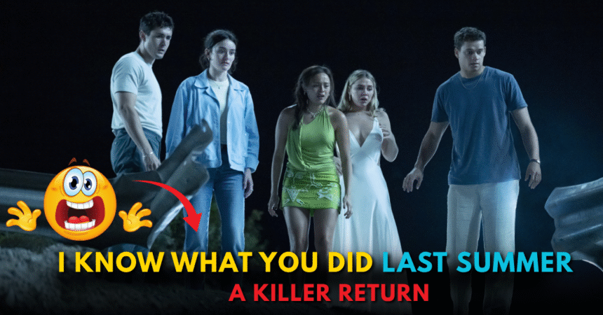 A Killer Return How the New ‘I Know What You Did Last Summer’ Breaks Your Heart