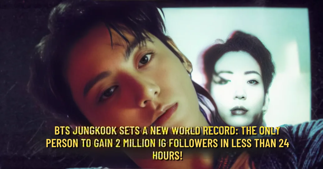 BTS Jungkook Sets a New World Record The Only Person to Gain 2 Million IG Followers in Less Than 24 Hours!