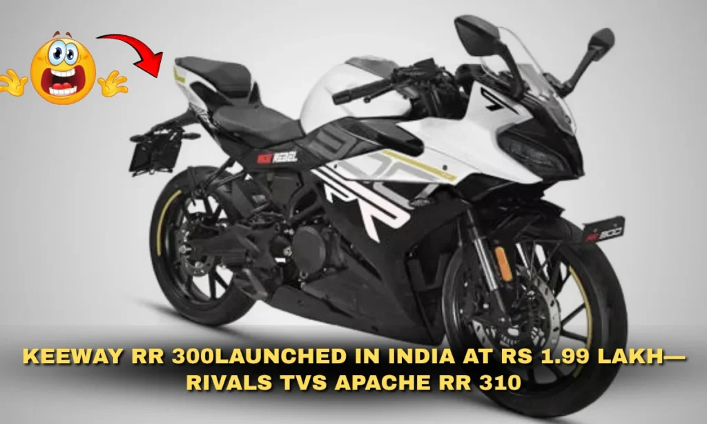 Keeway RR 300Launched in India at Rs 1.99 Lakh—Rivals TVS Apache RR 310